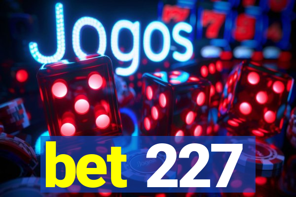 bet 227